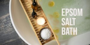 Read more about the article What Are the Powerful Benefits of Epsom Salt Baths for Skin and Body